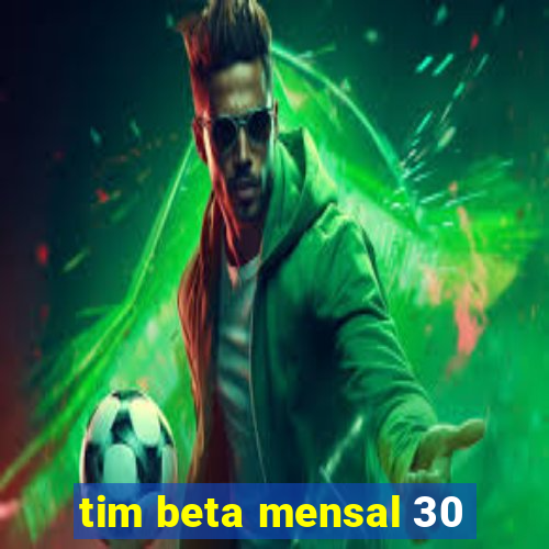 tim beta mensal 30